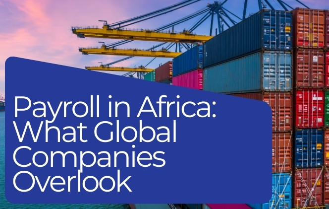 Payroll in Africa: What Global Companies Overlook (and How to Get it Right)