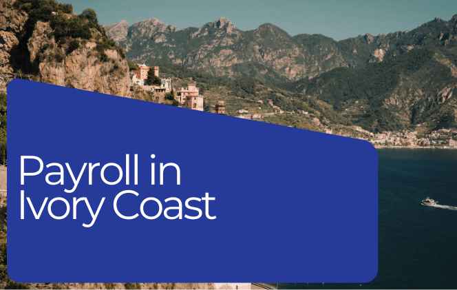 Payroll in Ivory Coast: Employer’s Guide to Compliance and Best Practices
