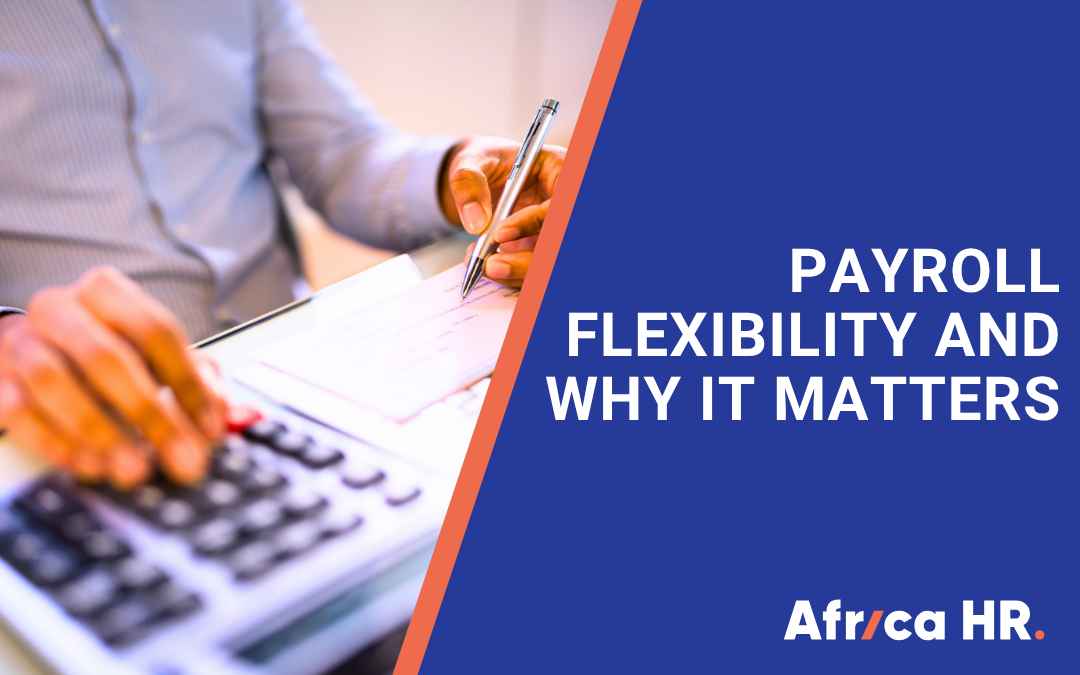 Why Payroll Flexibility Matters Most in Africa