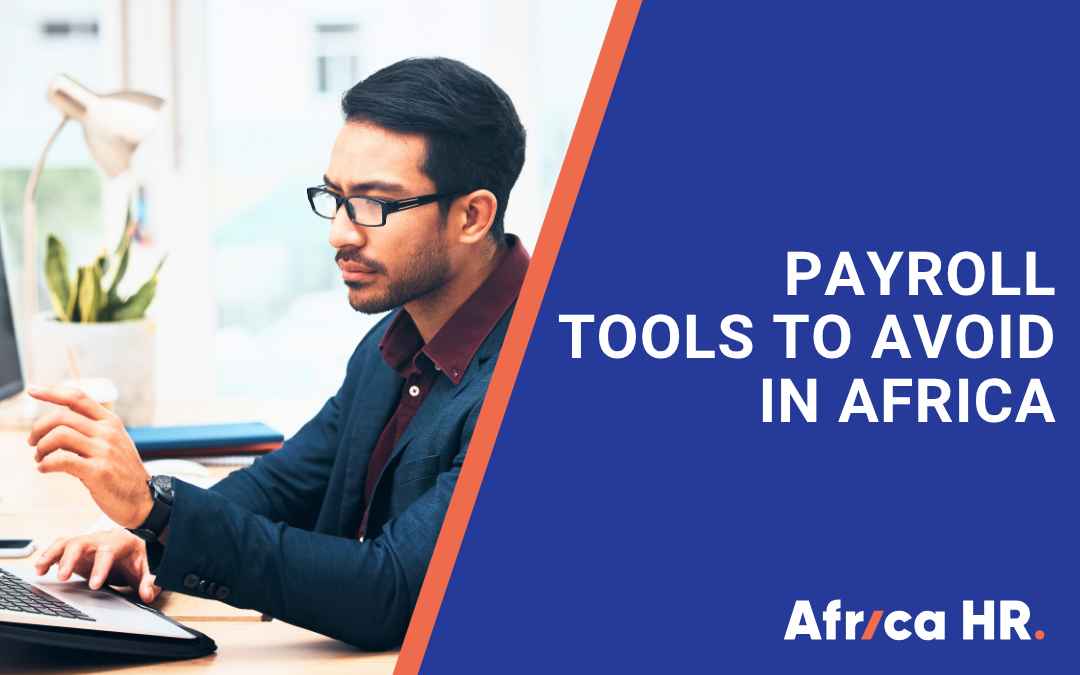 7 Payroll Tools and Systems to Avoid in Africa